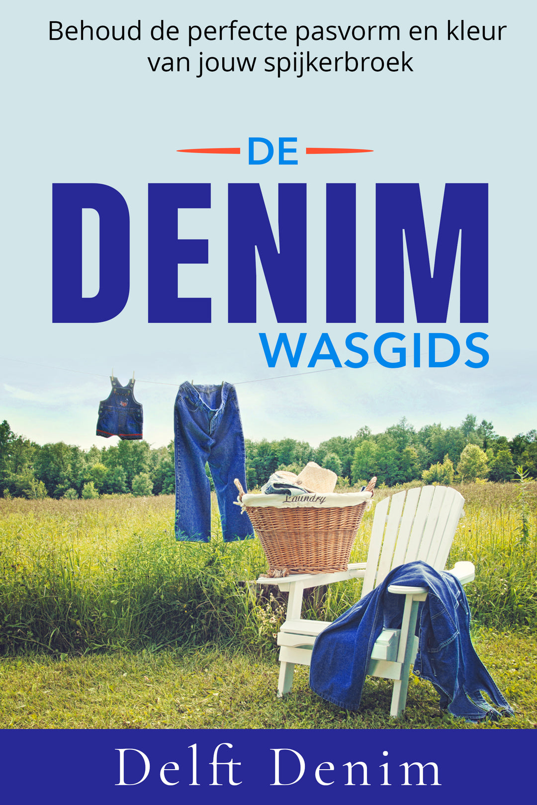 Wasgids voor denim jeans met een rustieke wasmand en jeans die buiten aan de lijn drogen in een zonnig veld, met de slogan 'Behoud de perfecte pasvorm en kleur van jouw spijkerbroek' - Delft Denim.